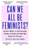 Can We All Be Feminists?: Seventeen writers on intersectionality, identity and finding the right way forward for feminism  - June Eric-Udorie