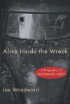 Alive Inside the Wreck: A Biography of Nathanael West - Joe Woodward