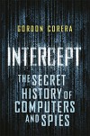 Intercept: The Secret History of Computers and Spies - Gordon Corera