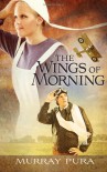 The Wings of Morning - Murray Pura