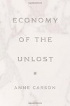 Economy of the Unlost - Anne Carson