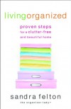 Living Organized: Proven Steps for a Clutter-Free and Beautiful Home - Sandra Felton