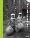 Century of the Child: Growing by Design 1900-2000 - Juliet Kinchin (Editor),  Tanya  Harrod,  Amy Ogata,  Aidan O'Connor,  Medea Hoch,  Sarah Suzuki,  David Senior,  Francis Luca,  Maria P