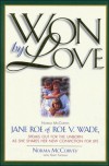 Won by Love: Norma McCorvey, Jane Roe of Roe V. Wade, Speaks Out for the Unborn As She Shares Her New Conviction for Life - Norma McCorvey, Gary L. Thomas