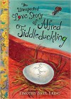 The Unexpected Love Story of Alfred Fiddleduckling - Timothy Basil Ering