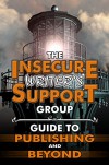 The Insecure Writer's Support Group Guide to Publishing and Beyond - Alex J. Cavanaugh, J. L. Campbell, Susan Gourley, Joylene Nowell Butler, L. Diane Wolfe, Lynda R. Young, Michelle Wallace