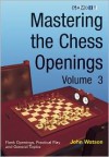 Mastering the Chess Openings Volume 3 - John Watson