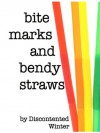 Bite Marks and Bendy Straws - DiscontentedWinter