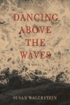 Dancing Above the Waves - Susan Walerstein