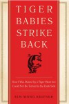 Tiger Babies Strike Back: How I Was Raised by a Tiger Mom but Could Not Be Turned to the Dark Side - Kim Wong Keltner