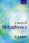 A Survey of Metaphysics - E.J. Lowe