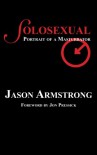 Solosexual: Portrait of a Masturbator - Jason Armstrong, Jon Pressick