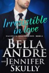 Irresistible In Love - Bella Andre, Jennifer Skully