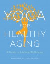 Yoga for Healthy Aging: A Guide to Lifelong Well-Being - Adrienne Baxter Bell, Nina Zolotow