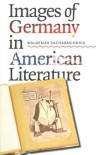 Images of Germany in American Literature - Waldemar Zacharasiewicz