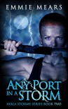 Any Port in a Storm (Ayala Storme Book 2) - Emmie Mears