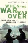When the War Was Over: Cambodia and the Khmer Rouge Revolution - Elizabeth Becker