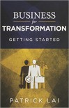 Business for Transformation: Getting Started - Patrick Lai
