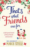 That's What Friends Are For: A feel good novel of best friends and secrets - Marcie Steele, Mel Sherratt