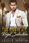 The Sheikh's Royal Seduction  - Leslie North