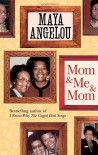 Mom and Me and Mom - Dr Maya Angelou
