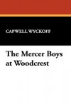 The Mercer Boys at Woodcrest (Book 2) - Capwell Wyckoff