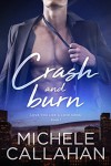 Crash and Burn (Love You Like A Love Song Book 1) - Michele Callahan, M.L. Callahan