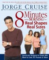 8 Minutes in the Morning for Real Shapes, Real Sizes: Specifically Designed for People Who Want to Lose 30 Pounds or More - Jorge Cruise