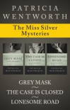 The Miss Silver Mysteries: Grey Mask, The Case Is Closed, and Lonesome Road - Patricia Wentworth