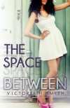 The Space Between  - Victoria H. Smith