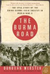 The Burma Road: The Epic Story of the China-Burma-India Theater in World War II - Donovan Webster