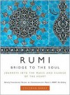 Rumi: Bridge to the Soul: Journeys into the Music and Silence of the Heart - Rumi,  Coleman Barks (Translator),  With A. J. Arberry,  With Nevit Ergin
