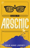 A Geek Girl's Guide to Arsenic - Julie Anne Lindsey