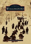 Wallingford (Images of America: Connecticut) - Wallingford Historical Society, The Wallingford Historical Society