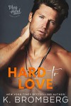 Hard to Love (Play Hard) - K. Bromberg