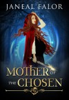 Mother of the Chosen - Janeal Falor