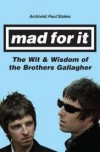 Mad for It: The Wit & Wisdom of the Gallaghers - Paul Stokes