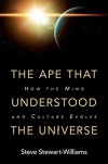 The Ape That Understood the Universe: How the Mind and Culture Evolve  - Steve Stewart-Williams