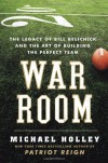 War Room: The Legacy of Bill Belichick and the Art of Building the Perfect Team - Michael Holley