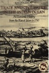 Trade and Civilisation in the Indian Ocean: An Economic History from the Rise of Islam to 1750 - K.N. Chaudhuri