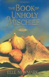 The Book of Unholy Mischief - Elle Newmark
