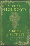 A Book of Secrets: Illegitimate Daughters, Absent Fathers - Michael Holroyd