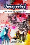 Unexpected: Short Stories from Around the World - P.F. Citizen One