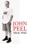 John Peel: A Tribute to the Much-Loved DJ and Broadcaster - Mick Wall