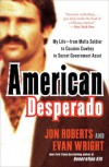 American Desperado: My Life--From Mafia Soldier to Cocaine Cowboy to Secret Government Asset - Jon Roberts, Evan Wright