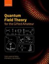 Quantum Field Theory for the Gifted Amateur - Tom Lancaster, Stephen J Blundell