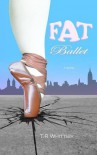 Fat Ballet - T.R Whittier, TheM Fish
