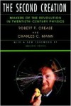 The Second Creation: Makers of the Revolution in Twentieth-Century Physics - Robert P Crease,  Charles C. Mann,  Charles C Mann
