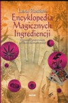 Encyklopedia Magicznych Ingrediencji : wiccański przewodnik po sztuce rzucania zaklęć - Lexa Rosean