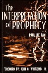 The Interpretation of Prophecy - Paul Lee Tan, John C. Whitcomb